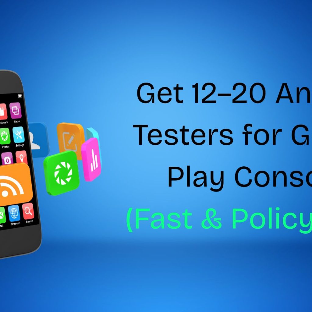 Get 12–20 Android Testers for Google Play Console (Fast & Policy-Safe)